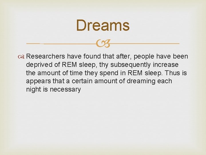 Dreams Researchers have found that after, people have been deprived of REM sleep, thy
