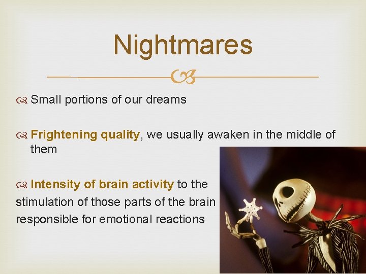 Nightmares Small portions of our dreams Frightening quality, we usually awaken in the middle
