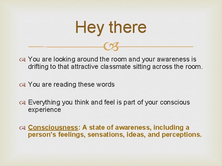 Hey there You are looking around the room and your awareness is drifting to