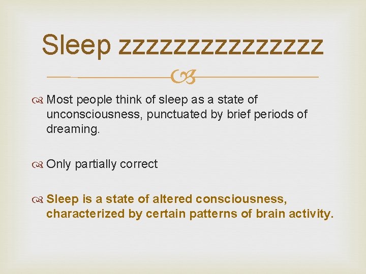 Sleep zzzzzzzz Most people think of sleep as a state of unconsciousness, punctuated by