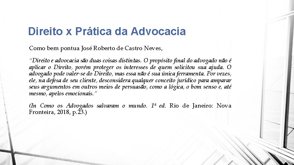 Direito x Prática da Advocacia Como bem pontua José Roberto de Castro Neves, “Direito