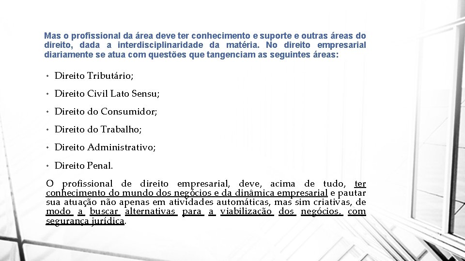 Mas o profissional da área deve ter conhecimento e suporte e outras áreas do