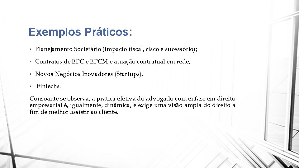 Exemplos Práticos: • Planejamento Societário (impacto fiscal, risco e sucessório); • Contratos de EPCM