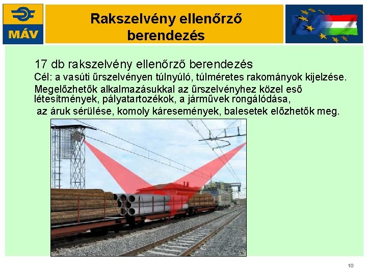 Rakszelvény ellenőrző berendezés 17 db rakszelvény ellenőrző berendezés Cél: a vasúti űrszelvényen túlnyúló, túlméretes
