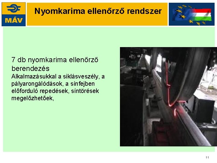 Nyomkarima ellenőrző rendszer 7 db nyomkarima ellenőrző berendezés Alkalmazásukkal a siklásveszély, a pályarongálódások, a