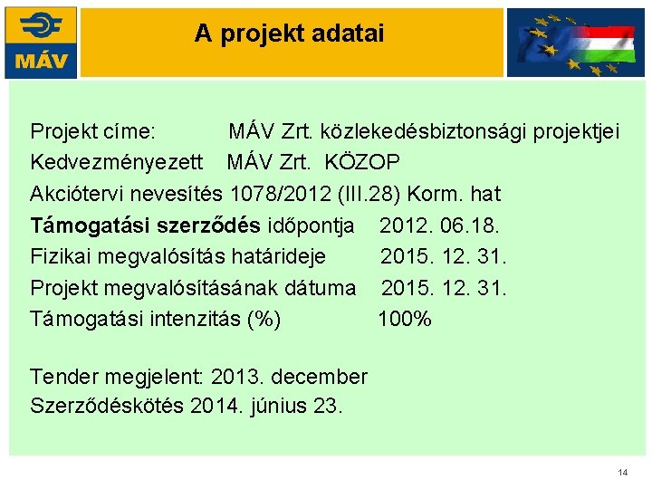 A projekt adatai Projekt címe: MÁV Zrt. közlekedésbiztonsági projektjei Kedvezményezett MÁV Zrt. KÖZOP Akciótervi