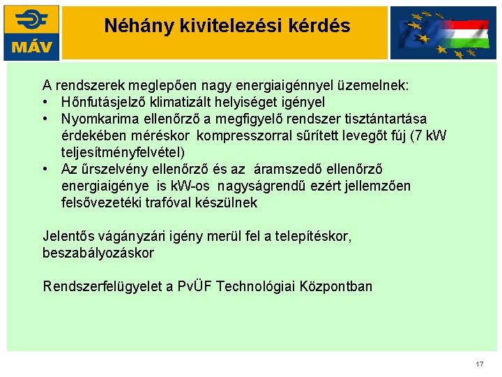 Néhány kivitelezési kérdés A rendszerek meglepően nagy energiaigénnyel üzemelnek: • Hőnfutásjelző klimatizált helyiséget igényel