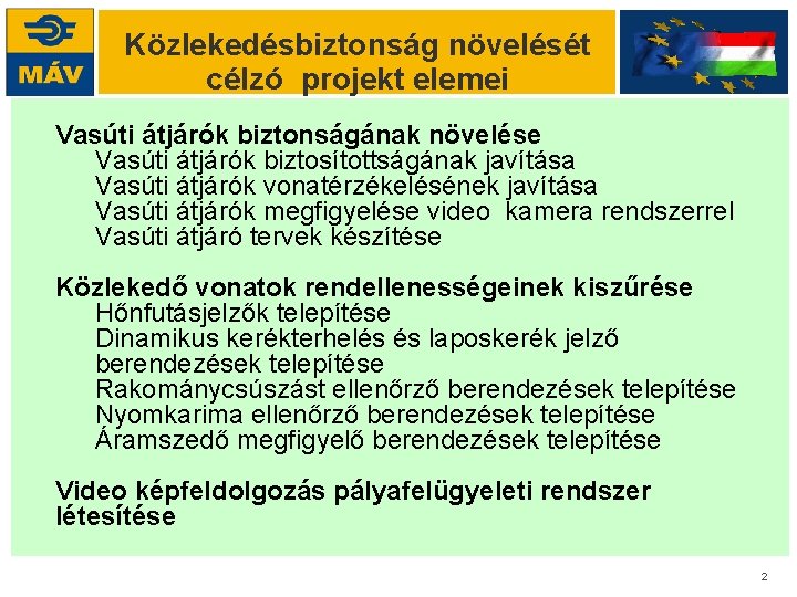 Közlekedésbiztonság növelését célzó projekt elemei Vasúti átjárók biztonságának növelése Vasúti átjárók biztosítottságának javítása Vasúti