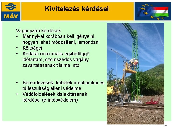 Kivitelezés kérdései Vágányzári kérdések • Mennyivel korábban kell igényelni, hogyan lehet módosítani, lemondani •