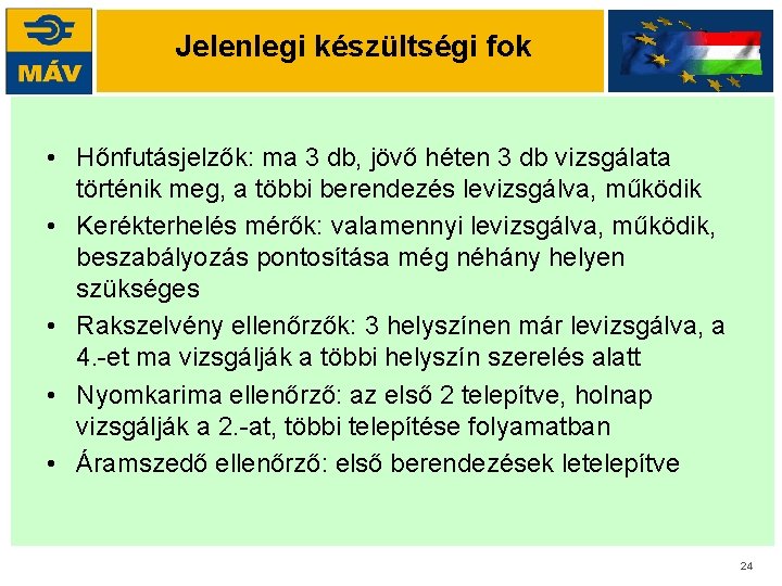 Jelenlegi készültségi fok • Hőnfutásjelzők: ma 3 db, jövő héten 3 db vizsgálata történik