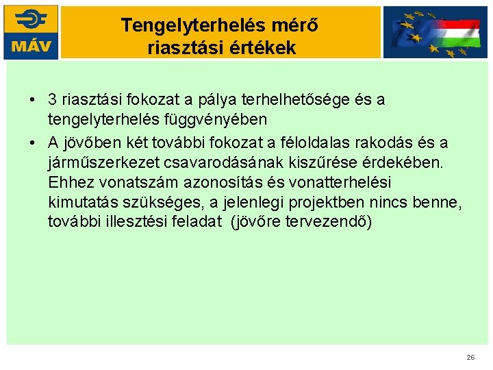 Tengelyterhelés mérő riasztási értékek • 3 riasztási fokozat a pálya terhelhetősége és a tengelyterhelés