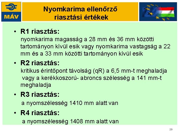 Nyomkarima ellenőrző riasztási értékek • R 1 riasztás: nyomkarima magasság a 28 mm és