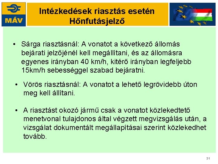 Intézkedések riasztás esetén Hőnfutásjelző • Sárga riasztásnál: A vonatot a következő állomás bejárati jelzőjénél