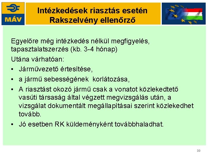 Intézkedések riasztás esetén Rakszelvény ellenőrző Egyelőre még intézkedés nélkül megfigyelés, tapasztalatszerzés (kb. 3 -4