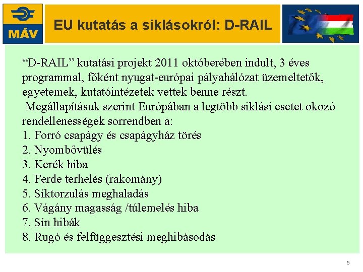 EU kutatás a siklásokról: D-RAIL “D-RAIL” kutatási projekt 2011 októberében indult, 3 éves programmal,