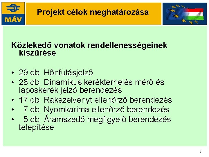 Projekt célok meghatározása Közlekedő vonatok rendellenességeinek kiszűrése • 29 db. Hőnfutásjelző • 28 db.