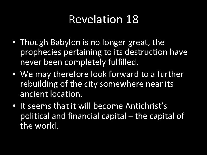 Revelation 18 • Though Babylon is no longer great, the prophecies pertaining to its