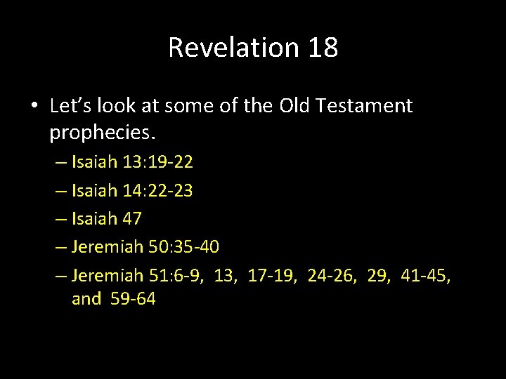 Revelation 18 • Let’s look at some of the Old Testament prophecies. – Isaiah Revelation 18 • Let’s look at some of the Old Testament prophecies. – Isaiah