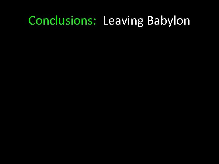 Conclusions: Leaving Babylon  Conclusions: Leaving Babylon