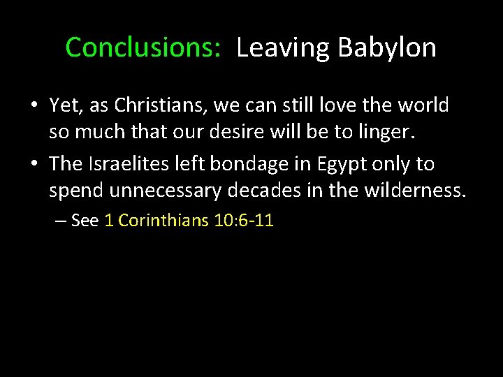 Conclusions: Leaving Babylon • Yet, as Christians, we can still love the world so