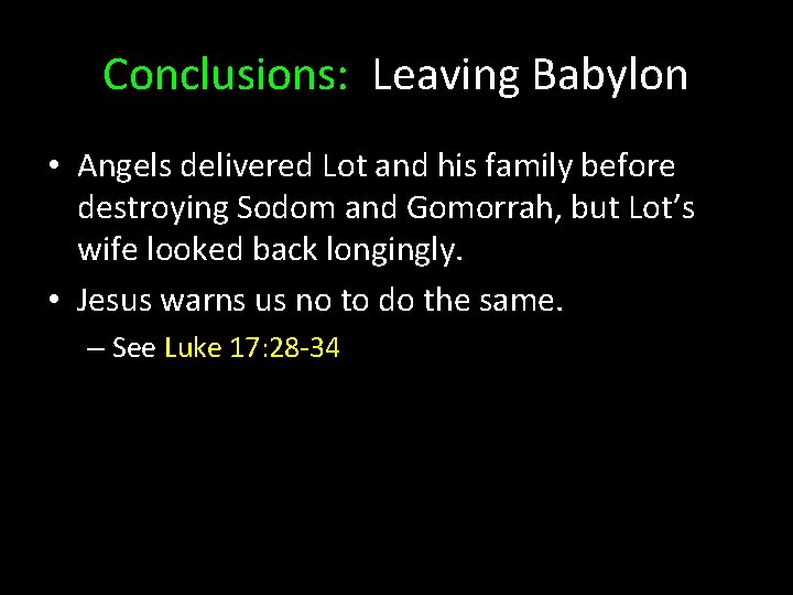 Conclusions: Leaving Babylon • Angels delivered Lot and his family before destroying Sodom and