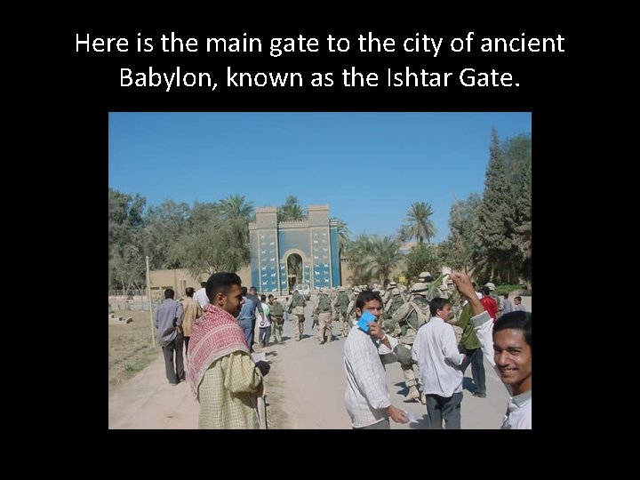 Here is the main gate to the city of ancient Babylon, known as the