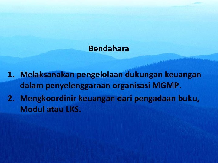 Bendahara 1. Melaksanakan pengelolaan dukungan keuangan dalam penyelenggaraan organisasi MGMP. 2. Mengkoordinir keuangan dari