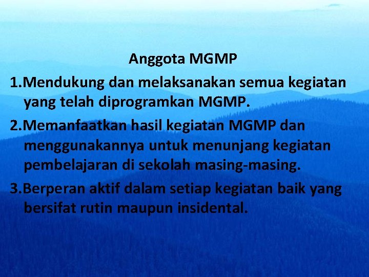 Anggota MGMP 1. Mendukung dan melaksanakan semua kegiatan yang telah diprogramkan MGMP. 2. Memanfaatkan