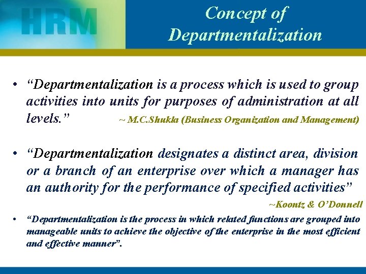 Concept of Departmentalization • “Departmentalization is a process which is used to group activities