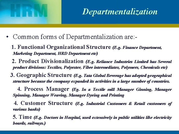 Departmentalization • Common forms of Departmentalization are: 1. Functional Organizational Structure (E. g. Finance