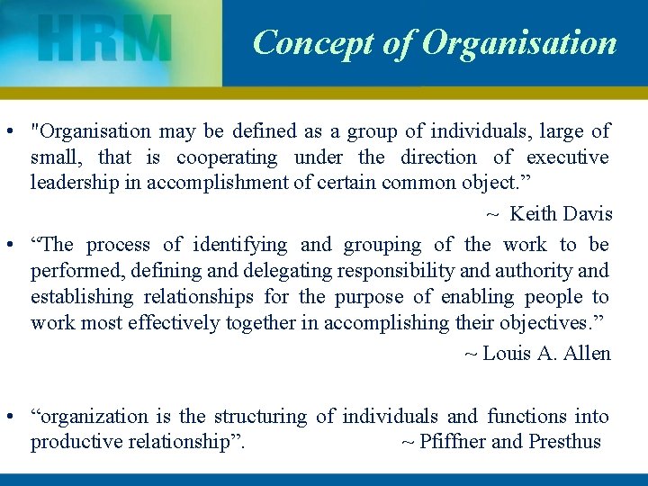 Concept of Organisation • "Organisation may be defined as a group of individuals, large