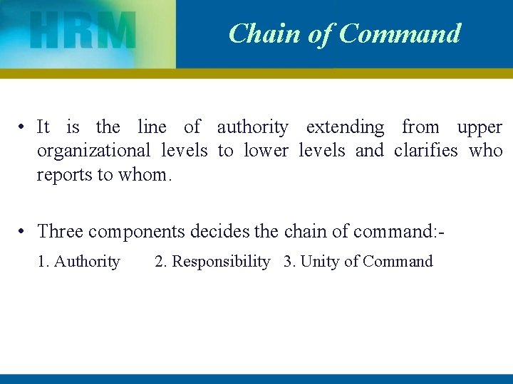 Chain of Command • It is the line of authority extending from upper organizational