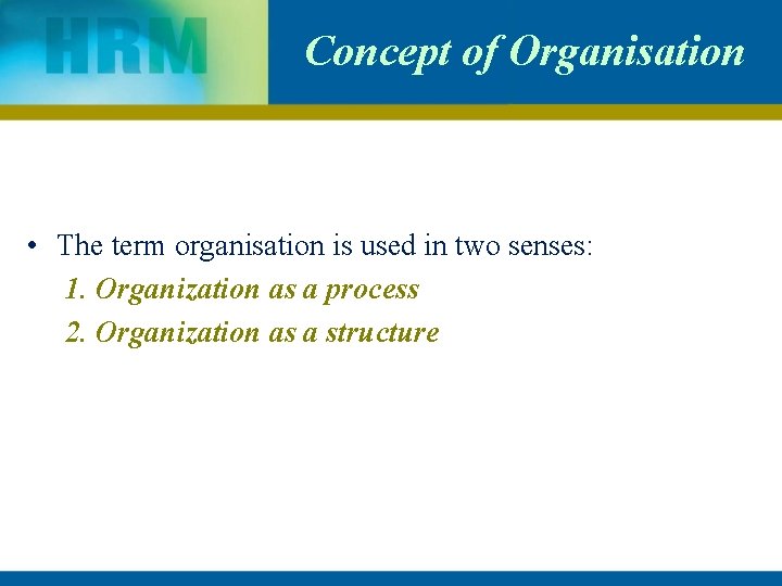 Concept of Organisation • The term organisation is used in two senses: 1. Organization