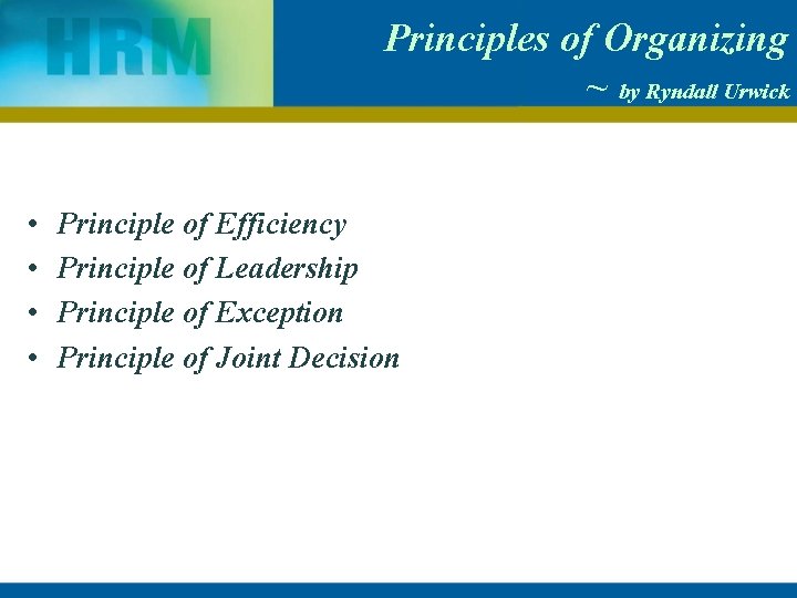 Principles of Organizing ~ by Ryndall Urwick • • Principle of Efficiency Principle of