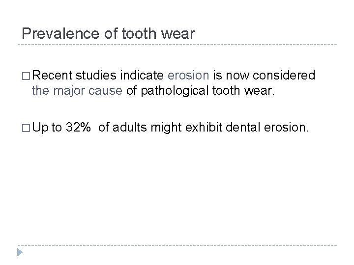 Prevalence of tooth wear � Recent studies indicate erosion is now considered the major
