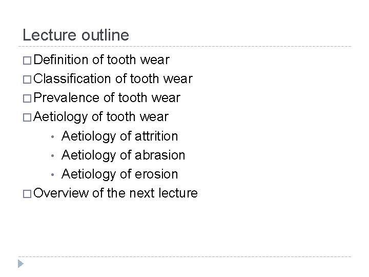 Lecture outline � Definition of tooth wear � Classification of tooth wear � Prevalence