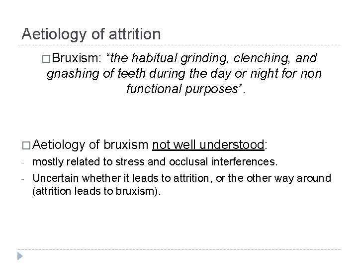 Aetiology of attrition � Bruxism: “the habitual grinding, clenching, and gnashing of teeth during