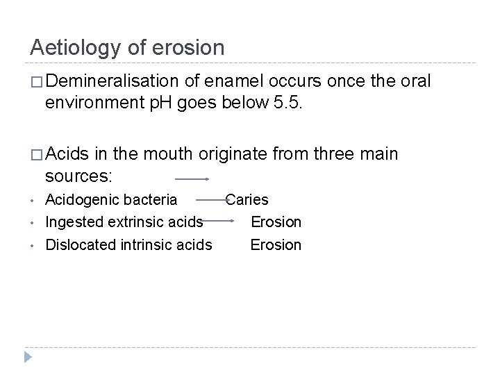 Aetiology of erosion � Demineralisation of enamel occurs once the oral environment p. H