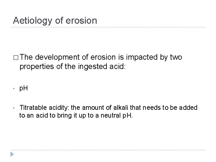 Aetiology of erosion � The development of erosion is impacted by two properties of