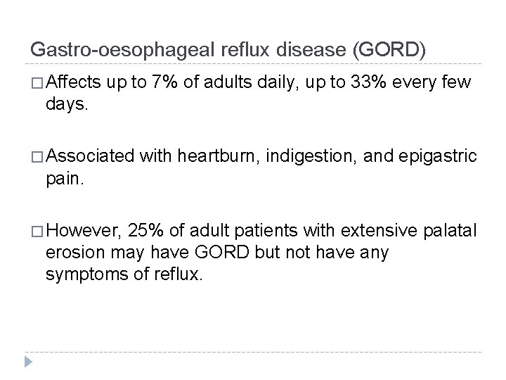 Gastro-oesophageal reflux disease (GORD) � Affects up to 7% of adults daily, up to