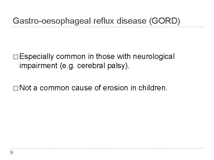 Gastro-oesophageal reflux disease (GORD) � Especially common in those with neurological impairment (e. g.