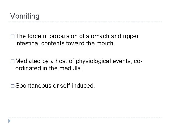 Vomiting � The forceful propulsion of stomach and upper intestinal contents toward the mouth.