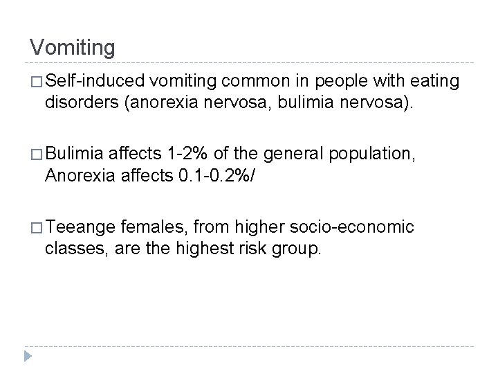 Vomiting � Self-induced vomiting common in people with eating disorders (anorexia nervosa, bulimia nervosa).