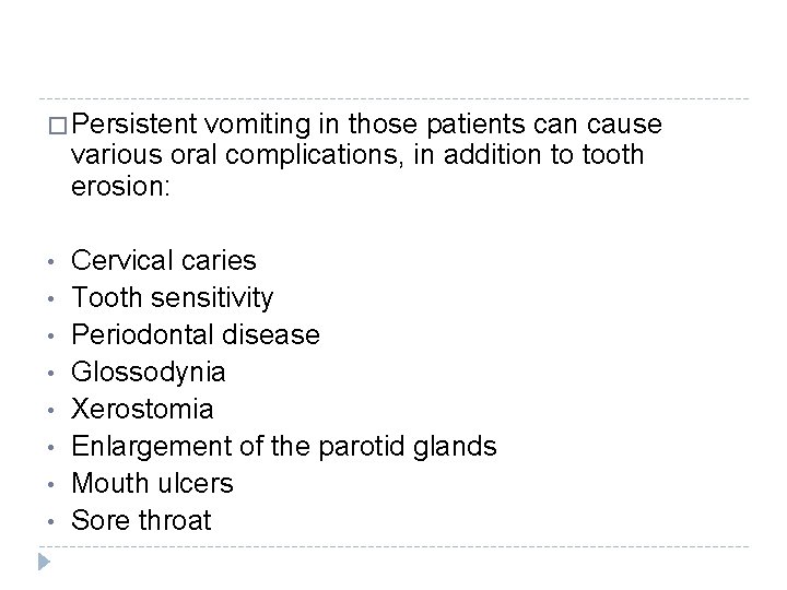 � Persistent vomiting in those patients can cause various oral complications, in addition to