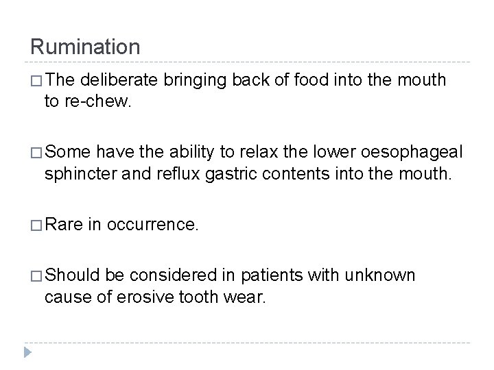 Rumination � The deliberate bringing back of food into the mouth to re-chew. �