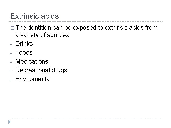 Extrinsic acids � The - dentition can be exposed to extrinsic acids from a