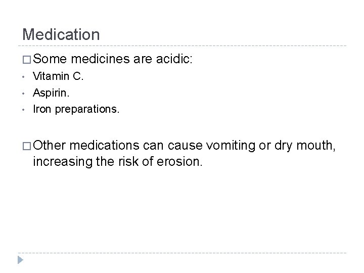 Medication � Some • • • medicines are acidic: Vitamin C. Aspirin. Iron preparations.