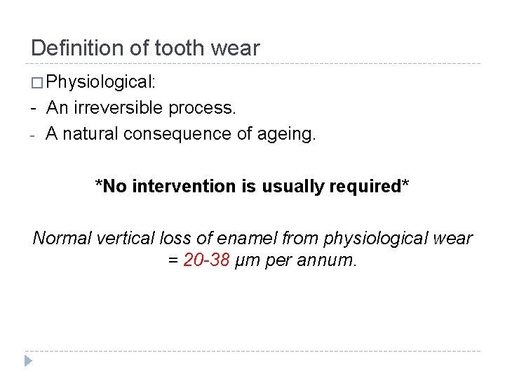 Definition of tooth wear � Physiological: - An irreversible process. - A natural consequence