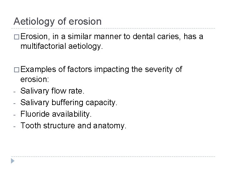 Aetiology of erosion � Erosion, in a similar manner to dental caries, has a