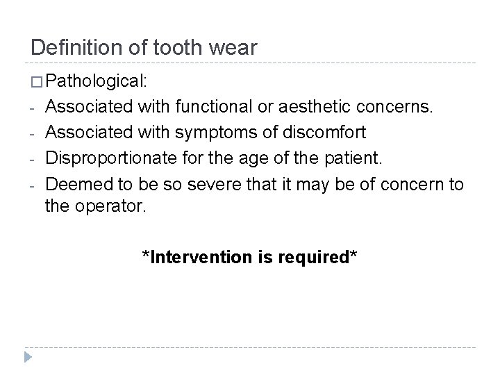 Definition of tooth wear � Pathological: - Associated with functional or aesthetic concerns. Associated